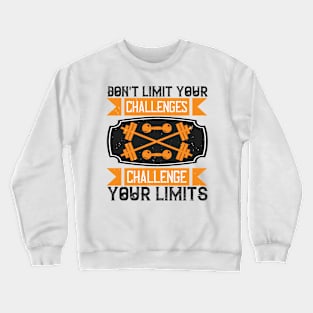 Don't limit your challenges - Fitness - Sport - Healthy Crewneck Sweatshirt